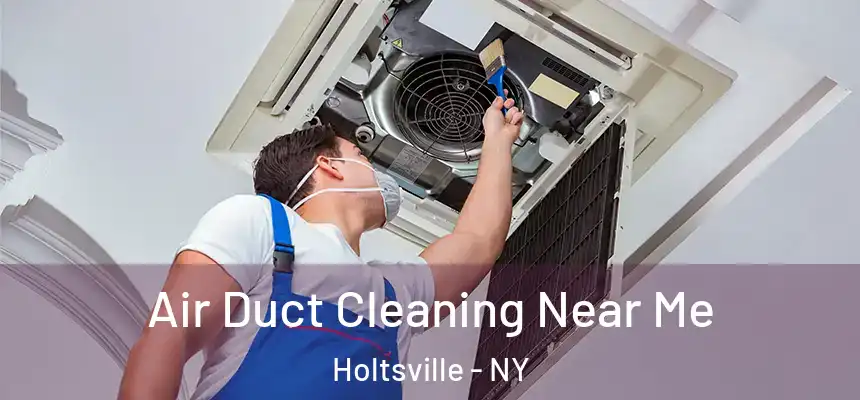  Air Duct Cleaning Near Me Holtsville - NY
