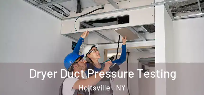 Dryer Duct Pressure Testing Holtsville - NY