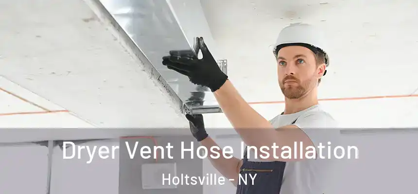  Dryer Vent Hose Installation Holtsville - NY