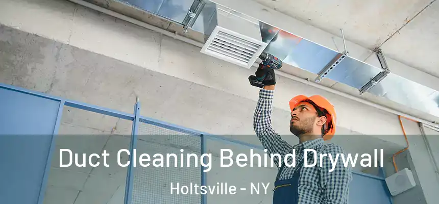 Duct Cleaning Behind Drywall Holtsville - NY