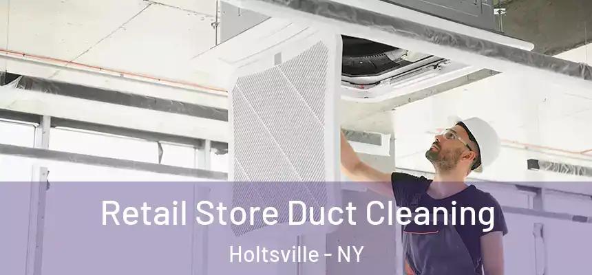 Retail Store Duct Cleaning Holtsville - NY