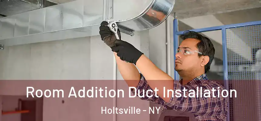  Room Addition Duct Installation Holtsville - NY