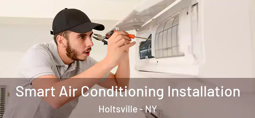 Smart Air Conditioning Installation Holtsville - NY