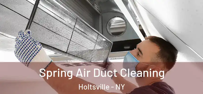 Spring Air Duct Cleaning Holtsville - NY