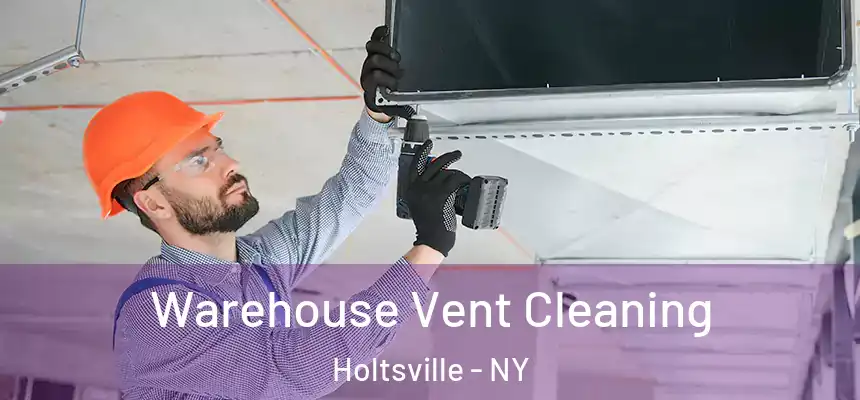  Warehouse Vent Cleaning Holtsville - NY